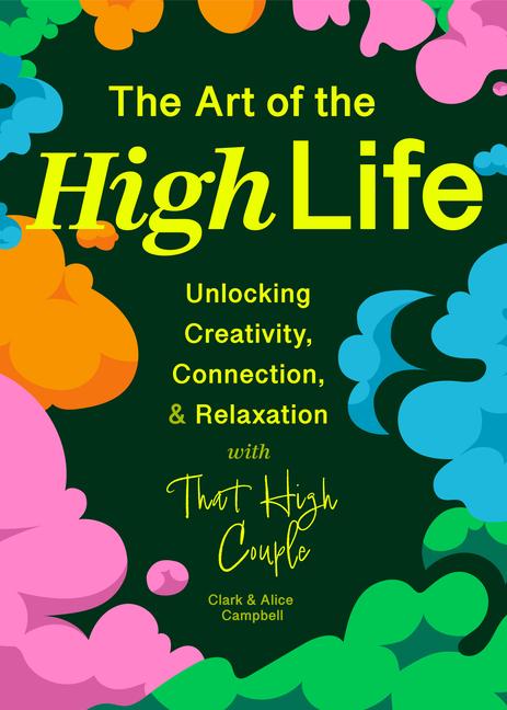 Art of the High Life: Unlocking Creativity, Connection, and Relaxation with That High Couple (Ritual