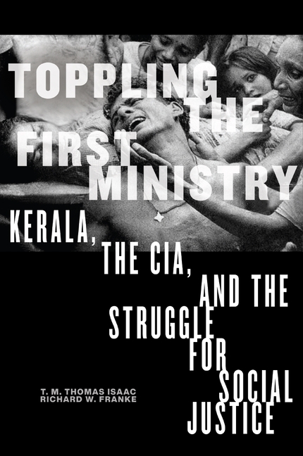 Toppling the First Ministry: Kerala, the Cia, and the Struggle for Social Justice