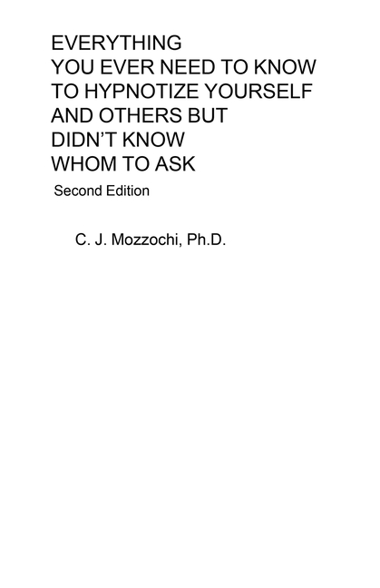 Everything You Ever Need to Know to Hypnotize Yourself and Others But Didn't Know Whom to Ask: Secon