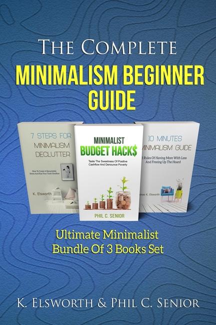 Complete Minimalism Beginner Guide: Ultimate Minimalist Bundle Of 3 Books Set