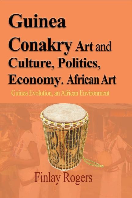 Guinea Conakry Art and Culture, Politics, Economy. African Art: Guinea Evolution, an African Environ