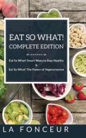 Eat So What! Complete Edition: Book 1 and 2 (Full Color Print): Eat So What! Smart Ways to Stay Heal