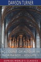 Account of a Tour in Normandy - Volume I (Esprios Classics)