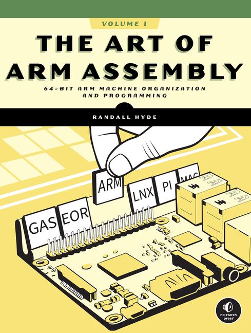 Art of Arm Assembly, Volume 1: 64-Bit Arm Machine Organization and Programming