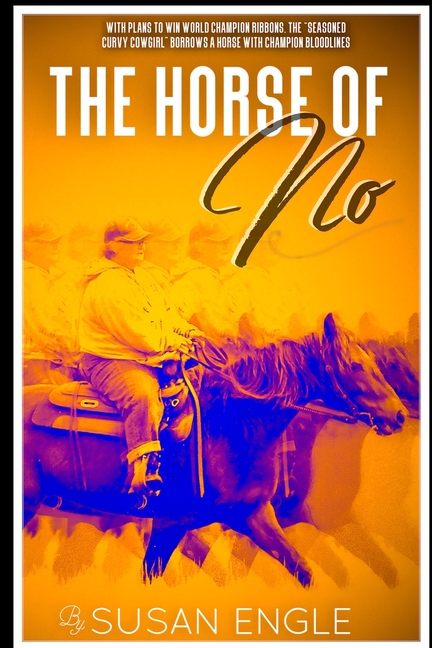 Horse of No: Adventures of an Seasoned Curvy Cowgirl