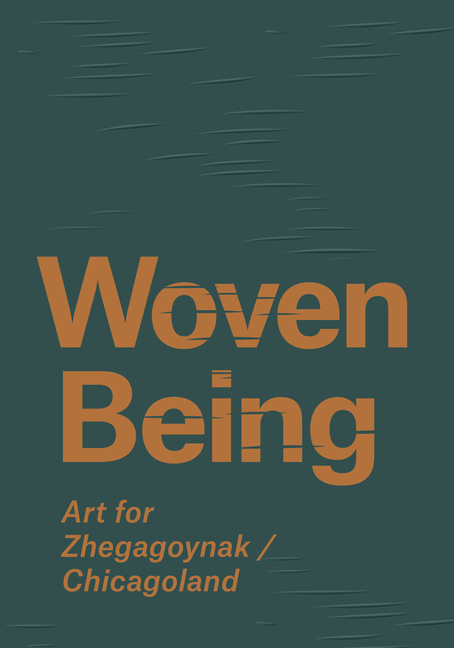 Woven Being: Art for Zhegagoynak/Chicagoland