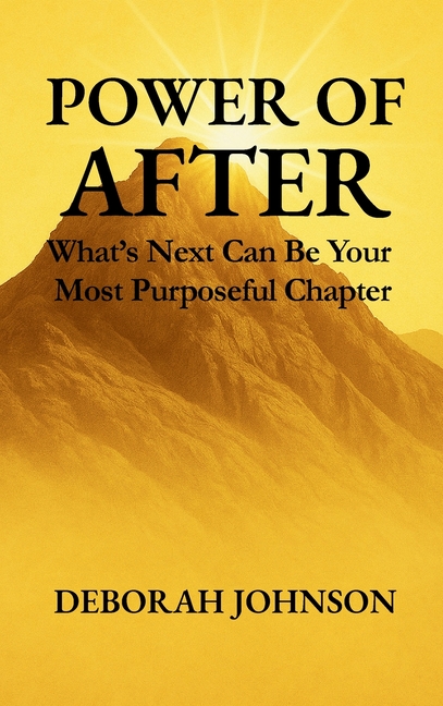 Power of After: What's Next Can Be Your Most Purposeful Chapter