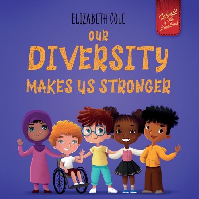 Our Diversity Makes Us Stronger: Social Emotional Book for Kids about Diversity and Kindness (Childr