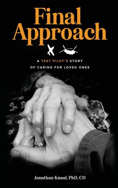 Final Approach: A Test Pilot's Story of Caring for Loved Ones