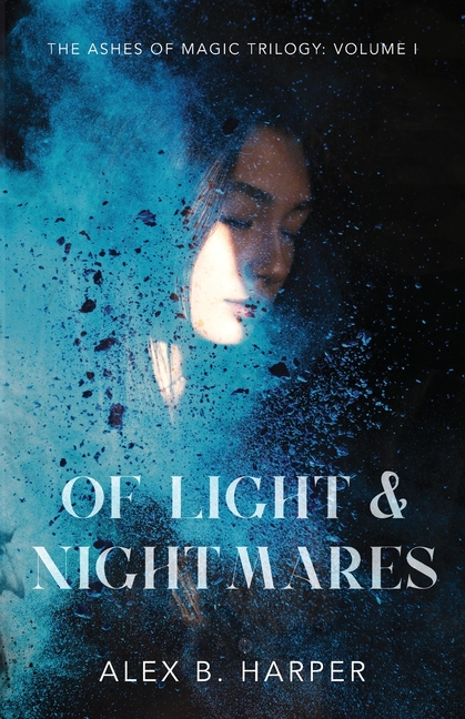 Of Light and Nightmares: The Ashes of Magic Trilogy, Volume I