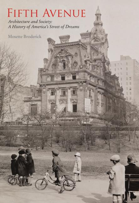 Fifth Avenue: Architecture and Society: A History of America's Street of Dreams: Architecture and So