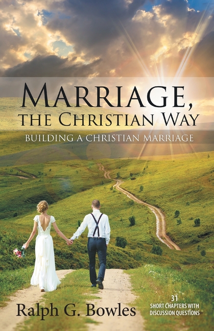 Marriage, the Christian Way: Building a Christian Marriage