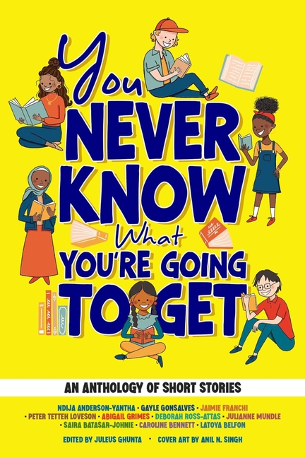 You Never Know What You're Going to Get: An Anthology of Short Stories