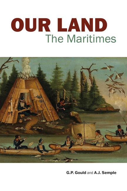 Our Land: The Maritimes (With a New Preface by G.P. Gould)