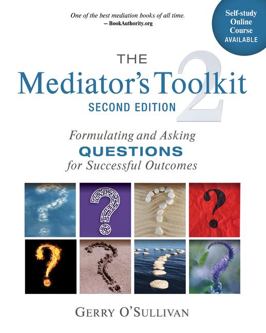 Mediator's Toolkit, Second Edition: Formulating and Asking Questions for Successful Outcomes