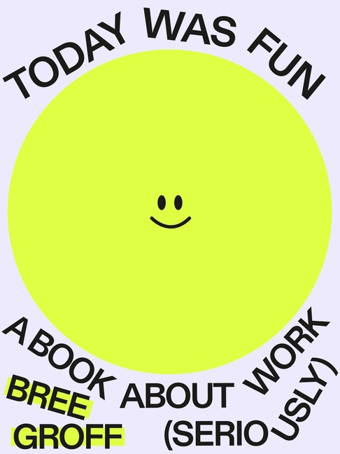Today Was Fun: A Book about Work (Seriously)