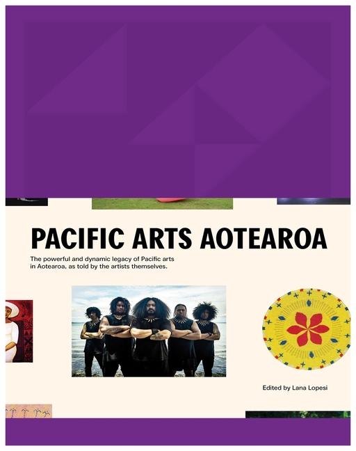 Pacific Arts Aotearoa: The Powerful and Dynamic Legacy of Pacific Arts in Aotearoa, as Told by the A