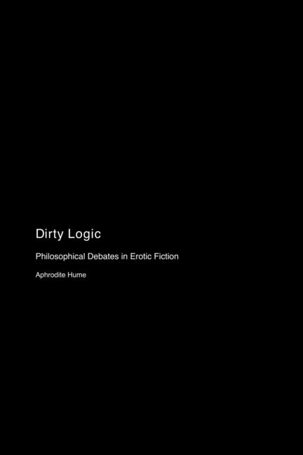 Dirty Logic: Philosophical Debates in Erotic Fiction