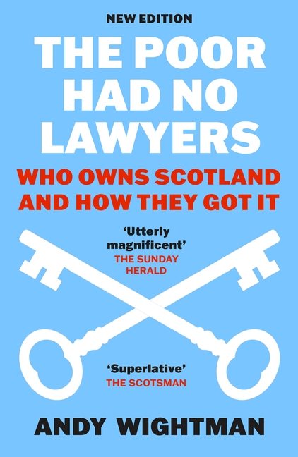 Poor Had No Lawyers: Who Owns Scotland and How They Got It