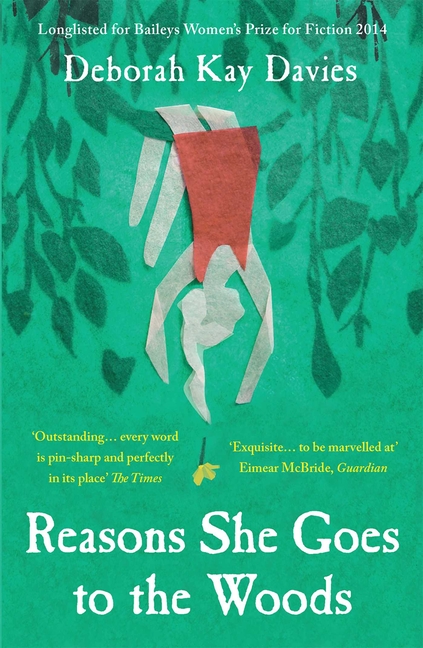 Reasons She Goes to the Woods: Longlisted for the Baileys Women's Prize for Fiction 2014