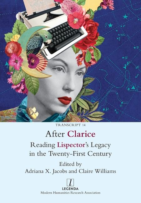After Clarice: Reading Lispector's Legacy in the Twenty-First Century