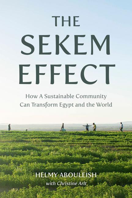 Sekem Effect: How a Sustainable Community Can Transform Egypt and the World