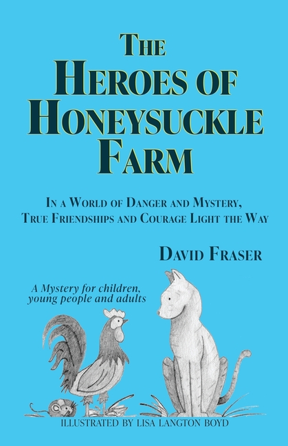 Heroes of Honeysuckle Farm: In a World of Danger and Mystery, True Friendships and Courage Light the