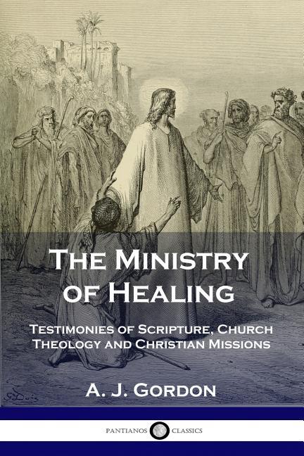 Ministry of Healing: Testimonies of Scripture, Church Theology and Christian Missions