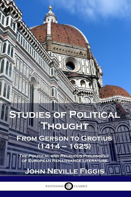 Studies of Political Thought: From Gerson to Grotius (1414 - 1625) - The Political and Religious Phi
