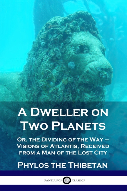 Dweller on Two Planets: Or, the Dividing of the Way - Visions of Atlantis, Received from a Man of th