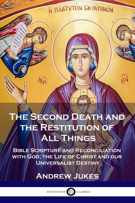 Second Death and the Restitution of All Things: Bible Scripture and Reconciliation with God; the Lif