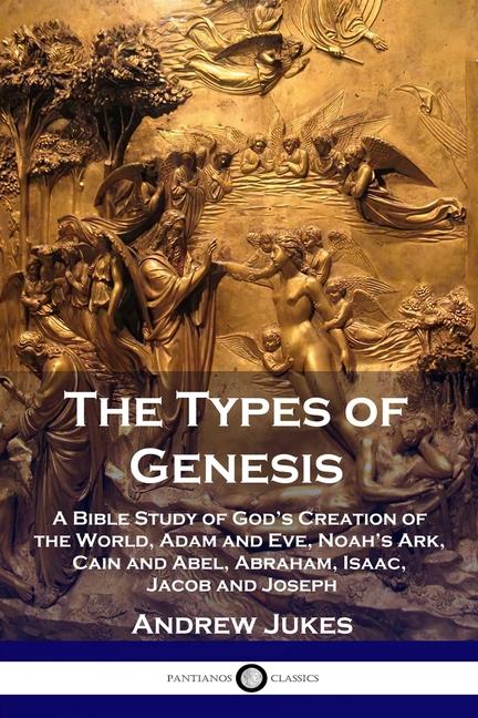 Types of Genesis: A Bible Study of God's Creation of the World, Adam and Eve, Noah's Ark, Cain and A