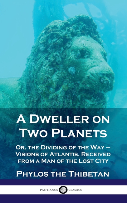 Dweller on Two Planets: Or, the Dividing of the Way - Visions of Atlantis, Received from a Man of th