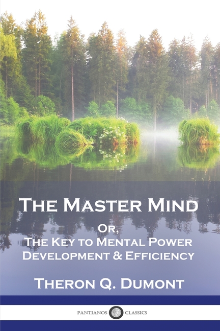 Master Mind: Or, The Key to Mental Power Development & Efficiency