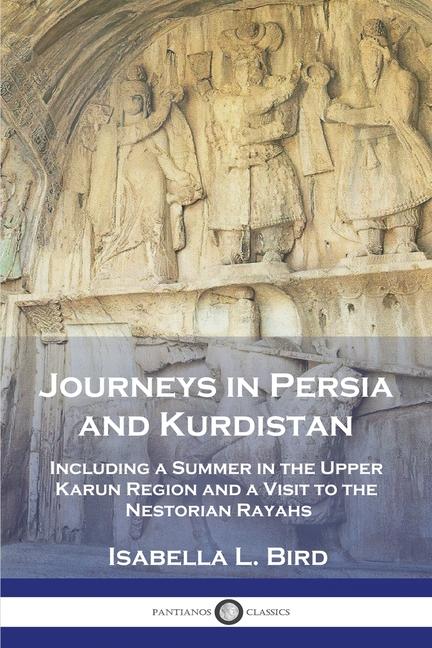 Journeys in Persia and Kurdistan: Including a Summer in the Upper Karun Region and a Visit to the Ne