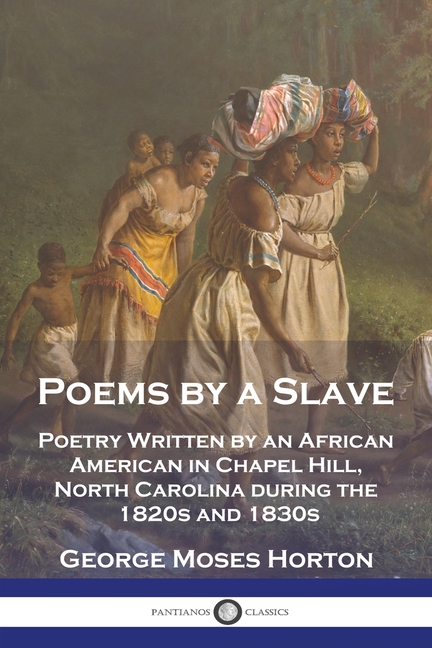 Poems by a Slave: Poetry Written by an African American in Chapel Hill, North Carolina during the 18