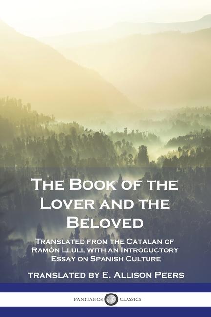 Book of the Lover and the Beloved: Translated from the Catalan of Ramón Llull with an Introductory E