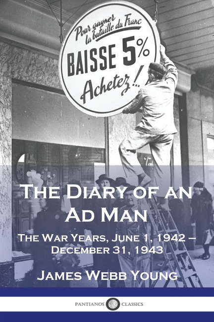 Diary of an Ad Man: The War Years, June 1, 1942 - December 31, 1943