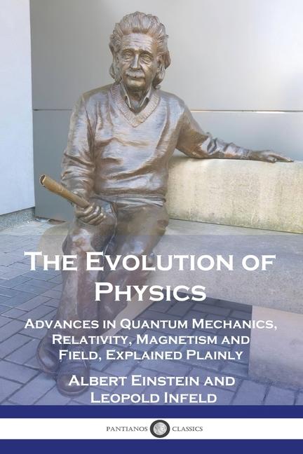 Evolution of Physics: Advances in Quantum Mechanics, Relativity, Magnetism and Field, Explained Plai