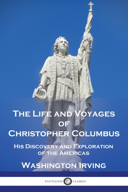 Life and Voyages of Christopher Columbus: His Discovery and Exploration of the Americas