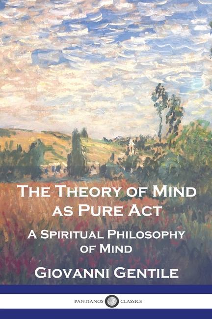 Theory of Mind As Pure Act: A Spiritual Philosophy of Mind