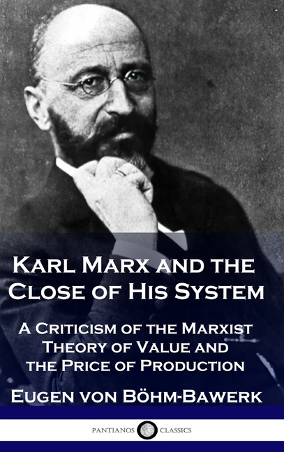 Karl Marx and the Close of His System: A Criticism of the Marxist Theory of Value and the Price of P