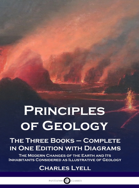 Principles of Geology: The Three Books - Complete in One Edition with Diagrams; The Modern Changes o