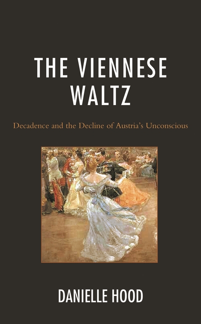 Viennese Waltz: Decadence and the Decline of Austria's Unconscious