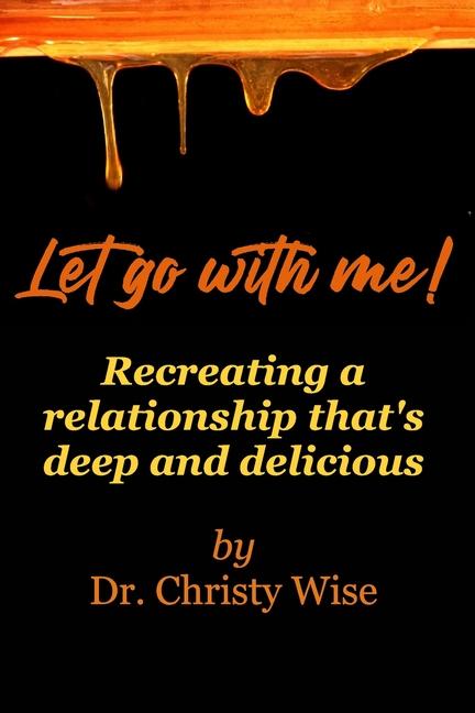 Let go with me!: Recreating a relationship that's deep and delicious