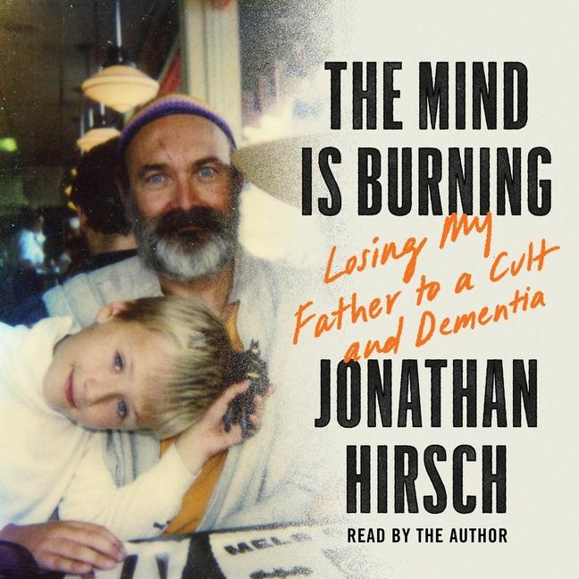 Mind Is Burning: Losing My Father to a Cult and Dementia