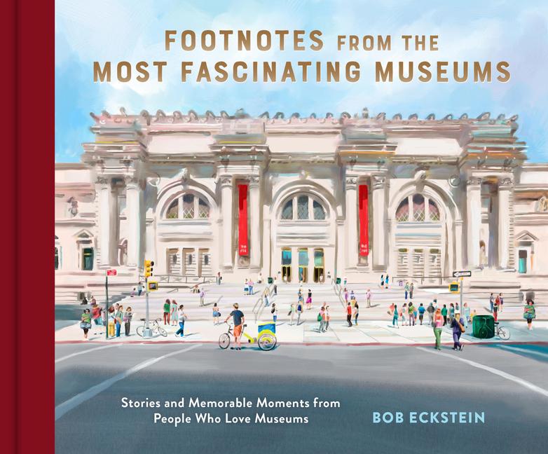 Footnotes from the Most Fascinating Museums: Stories and Memorable Moments from People Who Love Muse