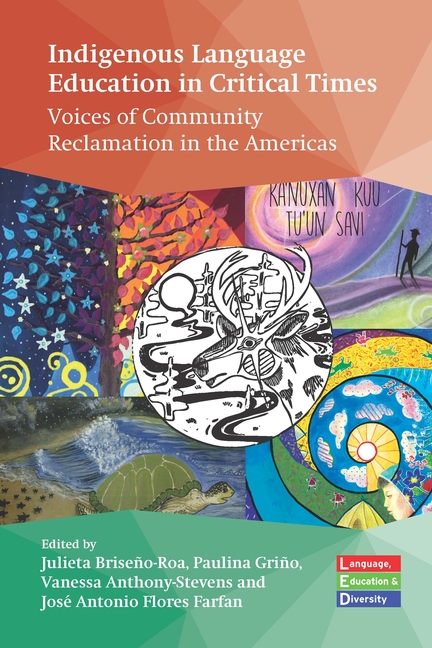 Indigenous Language Education in Critical Times: Voices of Community Reclamation in the Americas
