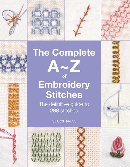 Complete A-Z of Embroidery Stitches: The Definitive Guide to 288 Stitches