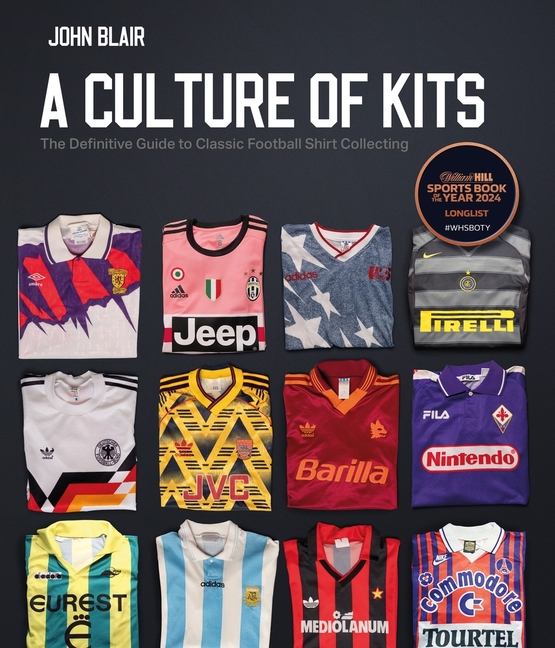 Culture of Kits: The Definitive Guide to Classic Football Shirt Collecting